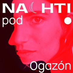 Ogazón // Nachtipod // Nachti 2023
