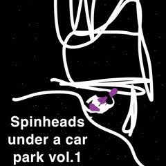 Spinheads Under A Carpark