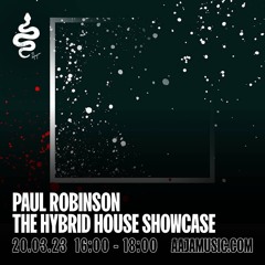 Paul Robinson: The Hybrid House Showcase - Aaja Channel 1 - 20 03 23