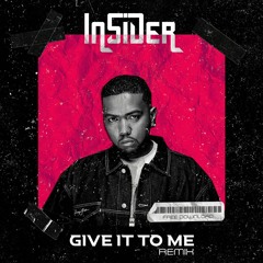 Give It To Me -  INSIDER REMIX (Free Download)