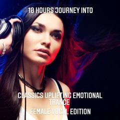 10 Hours Journey Into Classics Uplifting Emotional Trance (Female Vocal Edition) Part II