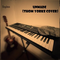 Unmade (Thom Yorke Cover)