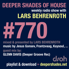 DSOH #770 Deeper Shades Of House w/ guest mix by GLENN DAVIS (Deeper Groove Rec, Ireland)