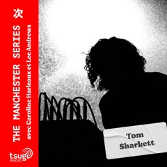 The Manchester Series : Tom Sharkett