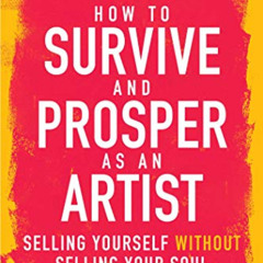 download EPUB 💛 How to Survive and Prosper as an Artist: Selling Yourself without Se