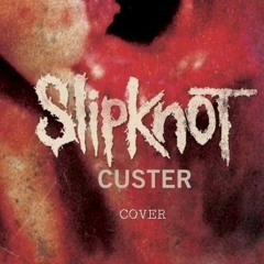 Slipknot - Custer - Cover