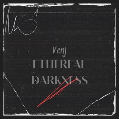 Venj - Ethereal Darkness [Free DL]