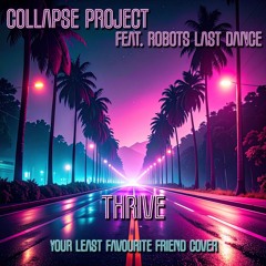 Thrive feat. Robot's Last Dance (Your Least Favourite Friend cover)
