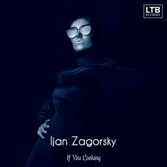 Ijan Zagorsky - If You Looking (Original Mix)