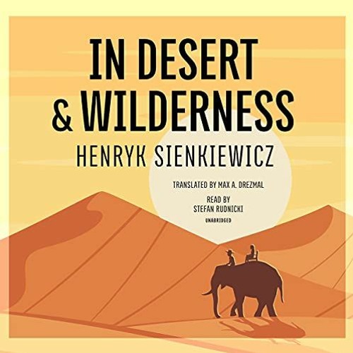 In Desert & Wilderness by Henryk Sienkiewicz, read by Stefan Rudnicki