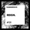 Submersive Podcast 131 - REIGN. DJ mix artwork - Electronic music tracklist cover image