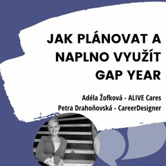 Rozhovor Jak plánovat a naplno využít GapYear  (Petra Drahoňovská pro ALIVE Cares)