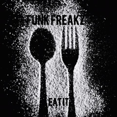 Funk Freakz - Eat It (Free DL)