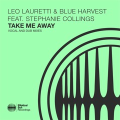 Leo Lauretti & Blue Harvest feat. Stephanie Collings - Take Me Away (Vocal Mix)