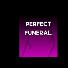 perfect funeral
