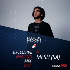 MUSIC as MEDICINE 057 Guestmix MESH (SA)