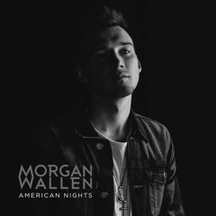 Morgan Wallen - American Nights