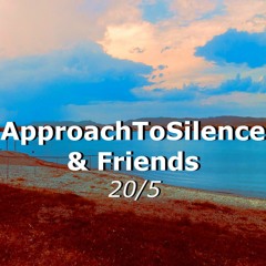 Movements of ApproachToSilence & Friends 20/5