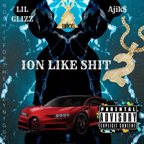 Ion Like Shit 2(& Lil glizz)