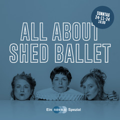 All About SHED BALLET. Ein Radio Blau Spezial