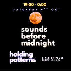 Sounds Before Midnight (Holding Patterns Leeds Oct 25)