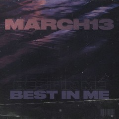March 13 - Best In Me