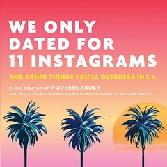 ❤[PDF]⚡ We Only Dated for 11 Instagrams: And Other Things You'll Overhear in L.A.