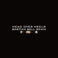 HEAD OVER HEELS (BASTIAN BELL REMIX)