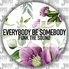 Funk The Sound - Everybody Be Somebody (Radio Edit)[PREVIEW]