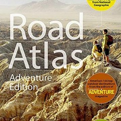READ [EBOOK EPUB KINDLE PDF] National Geographic Road Atlas: Adventure Edition [Unite