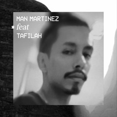 Man Martinez*feat*Tafilah