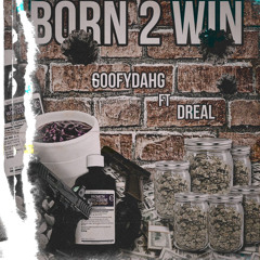 GoofyDahG “Born 2 Win” Ft DReal