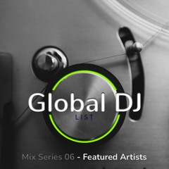 Global Dj List - Mix Series 06 - Featured Artists
