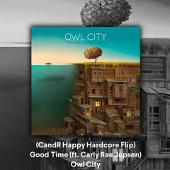 Owl City - Good Time (CandR Happy Hardcore Flip)