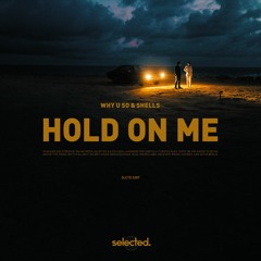 Why U So & SHELLS - Hold On Me