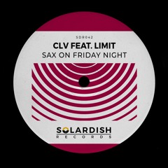 CLV feat. LiMiT - Sax On Friday Night [Solardish Records]