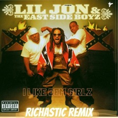 Lil Jon & The East Side Boyz  - Like Dem Girlz - Richastic Remix
