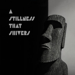 A Stillness That Shivers