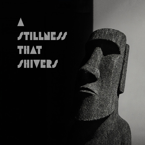 A Stillness That Shivers