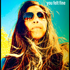 You Felt Fine