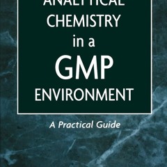 ❤ PDF Read Online ❤ Analytical Chemistry in a GMP Environment: A Pract