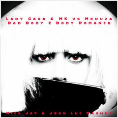 Lady Gaga & MK vs Meduza - Bad Body 2 Body Romance (Nick Jay & Jean Luc Mashup) [FILTERED]