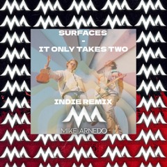 Surfaces - It Only Takes Two (Mike Arnedo Indie Remix)