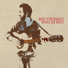 Mike Stocksdale - Wishes and Wants (with lyrics)