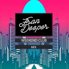Fran Deeper - WEEKEND CLUB -  June 2023 Mix