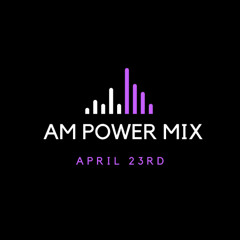 AM Power Mix April 23rd