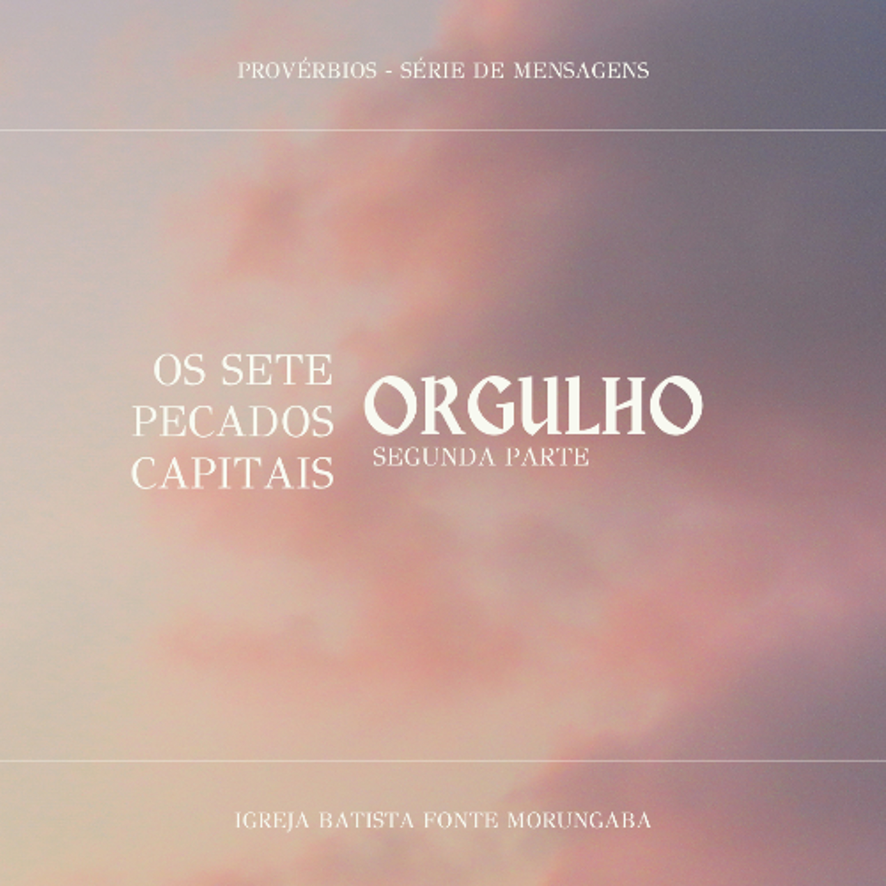 Os Sete Pecados - Orgulho (2) | Provérbios - Daniel Nogueira