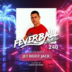Feverball Radio Show 240 With Ladies On Mars + Special Guest Jet Boot Jack