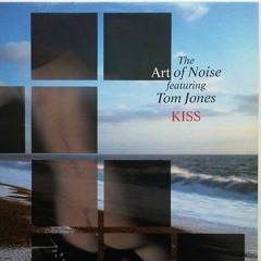 The Art Of Noise featuring Tom Jones - Kiss [Art Of Noise Mix]