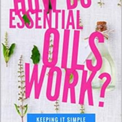 download EPUB 💛 How Do Essential Oils Work?: Keeping it Simple by Doug Corrigan PDF